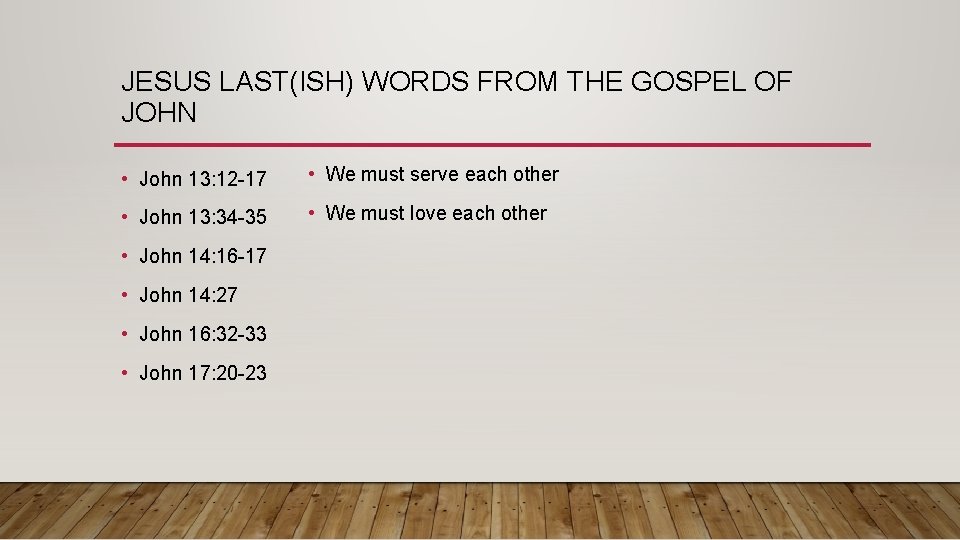JESUS LAST(ISH) WORDS FROM THE GOSPEL OF JOHN • John 13: 12 -17 •