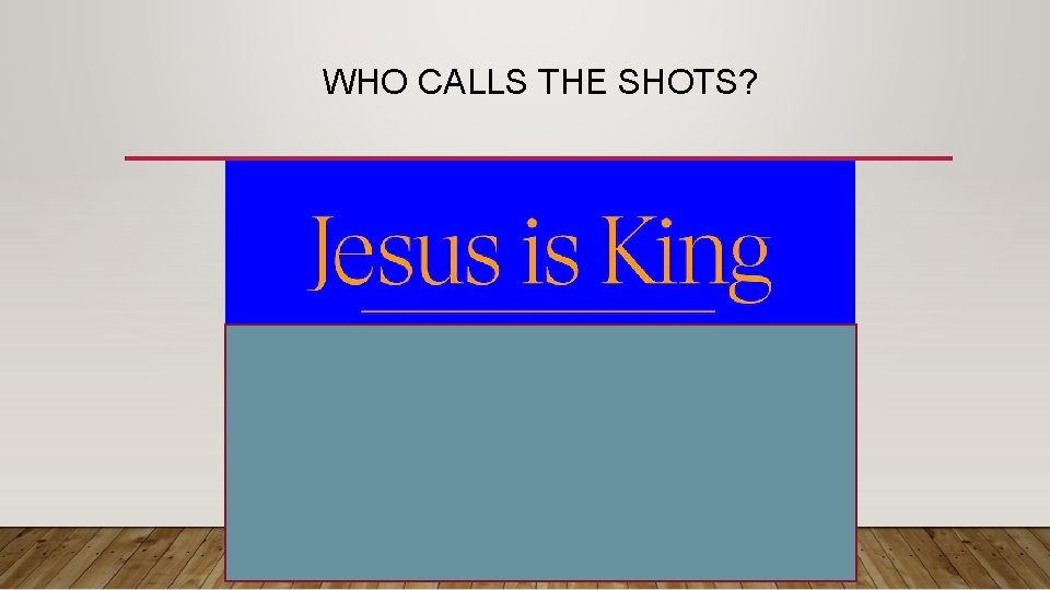 WHO CALLS THE SHOTS? 