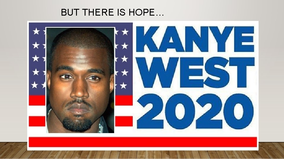 BUT THERE IS HOPE… 