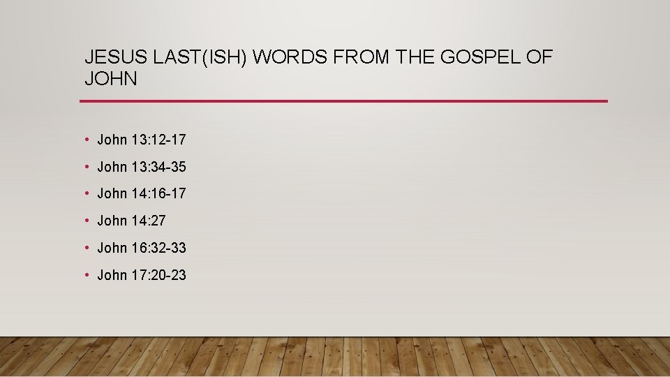 JESUS LAST(ISH) WORDS FROM THE GOSPEL OF JOHN • John 13: 12 -17 •