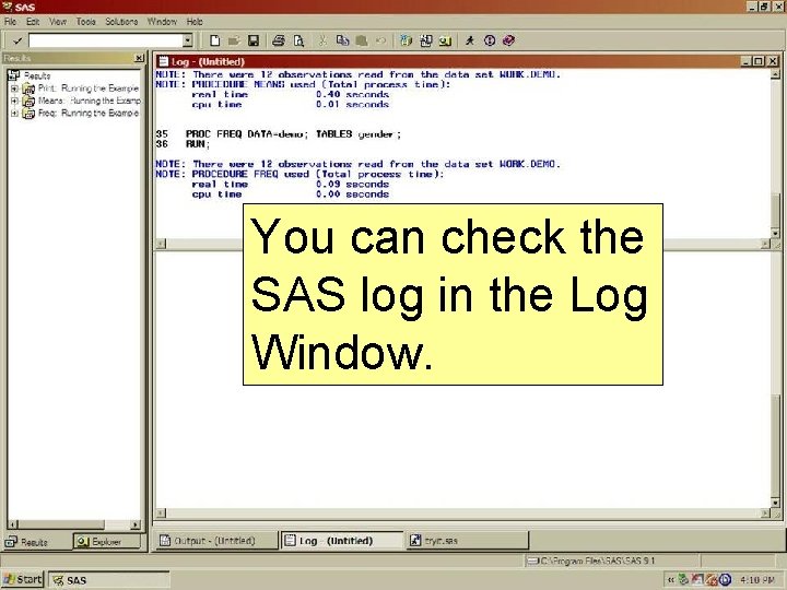 You can check the SAS log in the Log Window. 