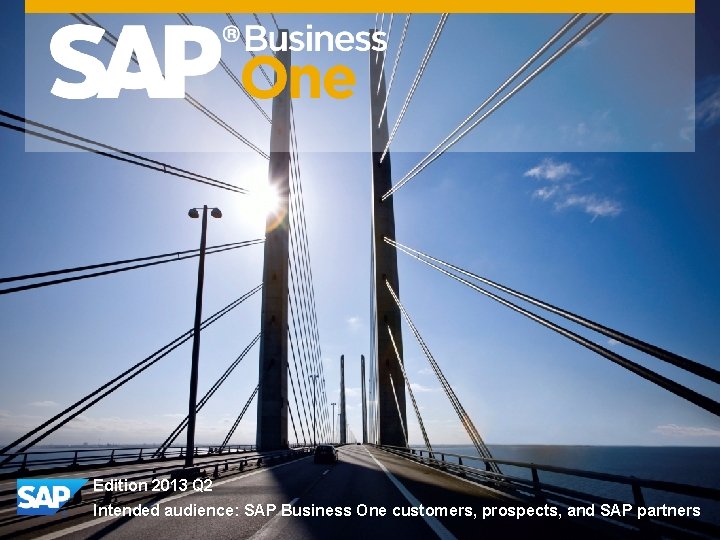 Edition 2013 Q 2 Intended audience: SAP Business One customers, prospects, and SAP partners