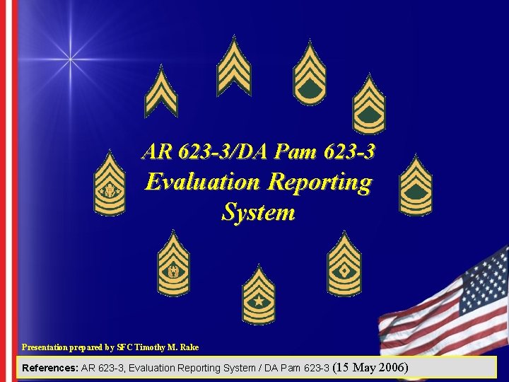 AR 623 -3/DA Pam 623 -3 Evaluation Reporting System Presentation prepared by SFC Timothy AR 623 -3/DA Pam 623 -3 Evaluation Reporting System Presentation prepared by SFC Timothy