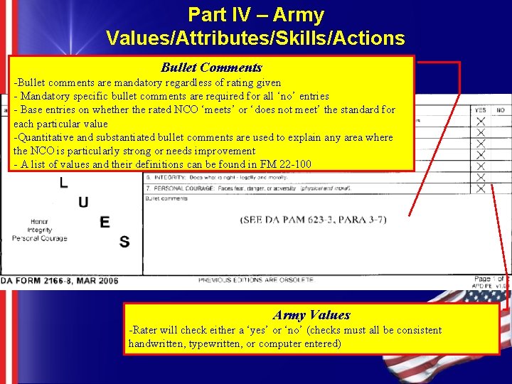 Part IV – Army Values/Attributes/Skills/Actions Bullet Comments -Bullet comments are mandatory regardless of rating Part IV – Army Values/Attributes/Skills/Actions Bullet Comments -Bullet comments are mandatory regardless of rating