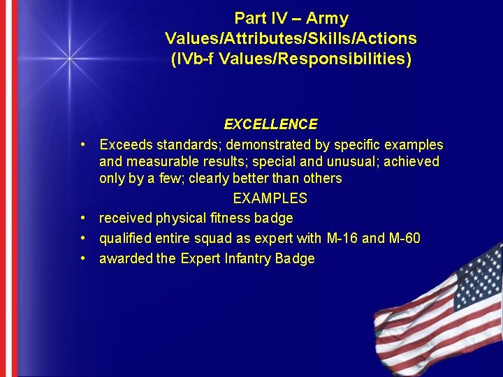 Part IV – Army Values/Attributes/Skills/Actions (IVb-f Values/Responsibilities) • • EXCELLENCE Exceeds standards; demonstrated by Part IV – Army Values/Attributes/Skills/Actions (IVb-f Values/Responsibilities) • • EXCELLENCE Exceeds standards; demonstrated by