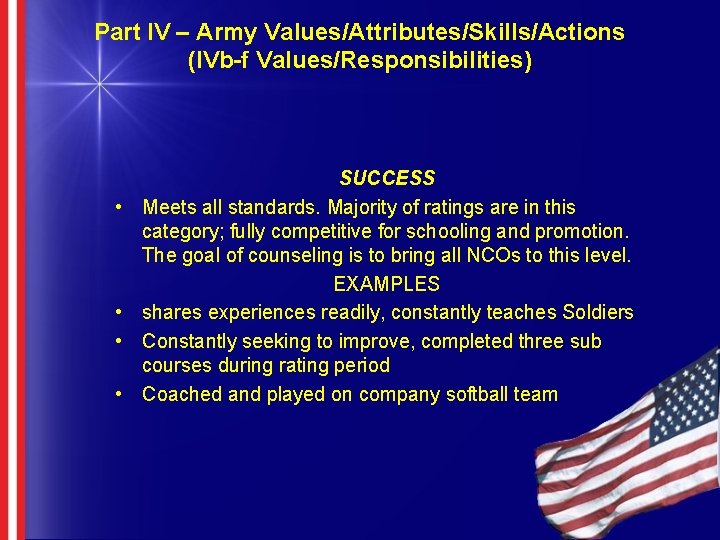 Part IV – Army Values/Attributes/Skills/Actions (IVb-f Values/Responsibilities) • • SUCCESS Meets all standards. Majority Part IV – Army Values/Attributes/Skills/Actions (IVb-f Values/Responsibilities) • • SUCCESS Meets all standards. Majority