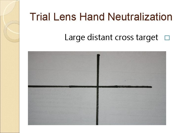 Trial Lens Hand Neutralization Large distant cross target � Trial Lens Hand Neutralization Large distant cross target �