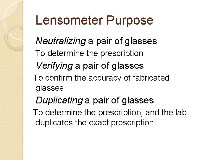Lensometer Purpose Neutralizing a pair of glasses To determine the prescription Verifying a pair Lensometer Purpose Neutralizing a pair of glasses To determine the prescription Verifying a pair