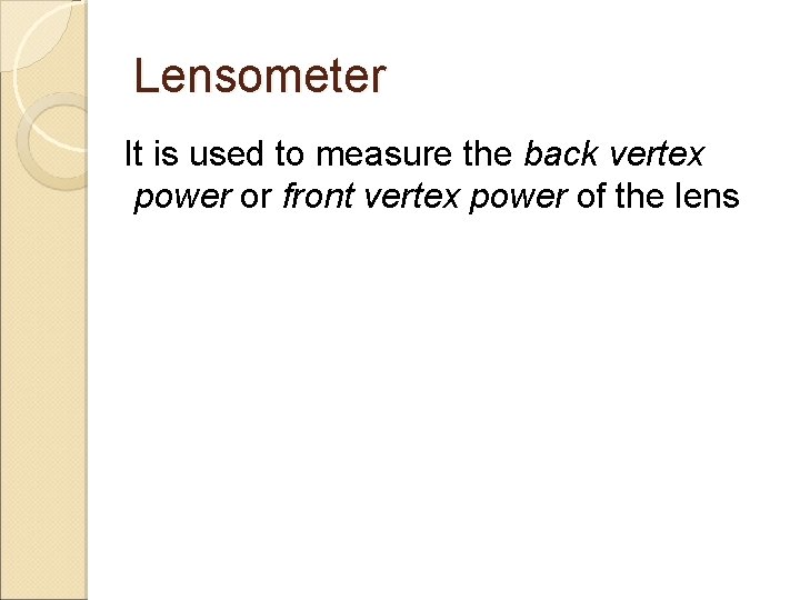 Lensometer It is used to measure the back vertex power or front vertex power Lensometer It is used to measure the back vertex power or front vertex power