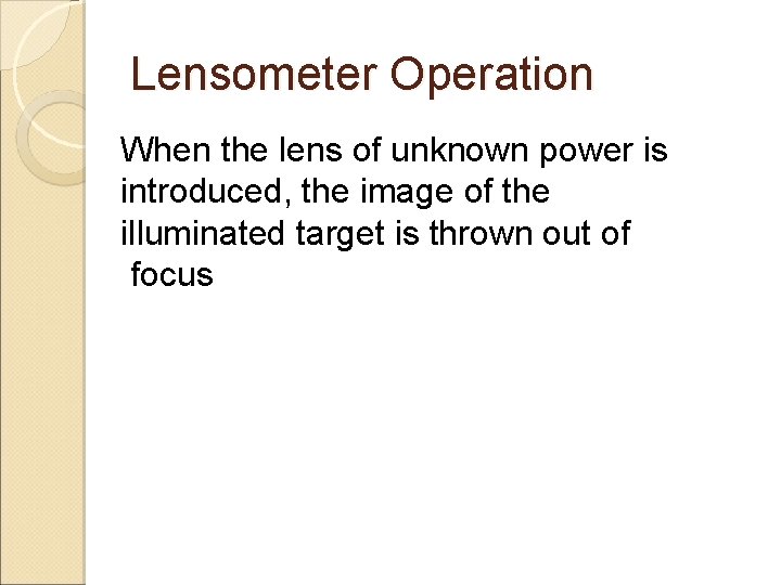 Lensometer Operation When the lens of unknown power is introduced, the image of the