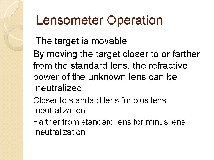 Lensometer Operation The target is movable By moving the target closer to or farther