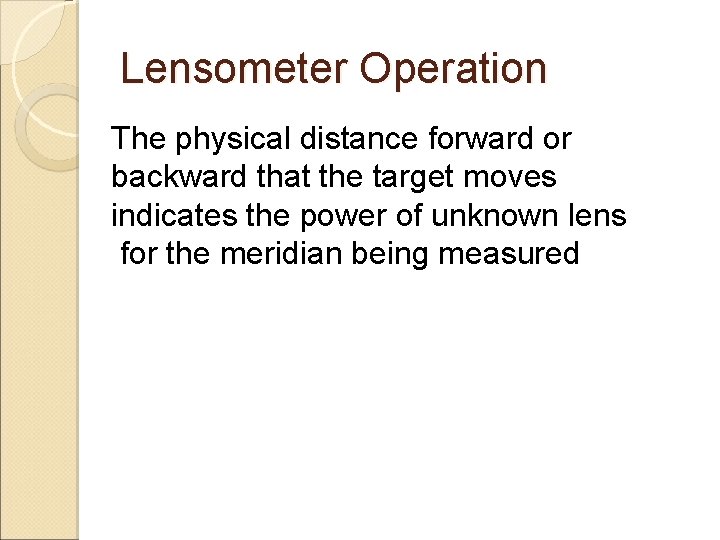 Lensometer Operation The physical distance forward or backward that the target moves indicates the Lensometer Operation The physical distance forward or backward that the target moves indicates the