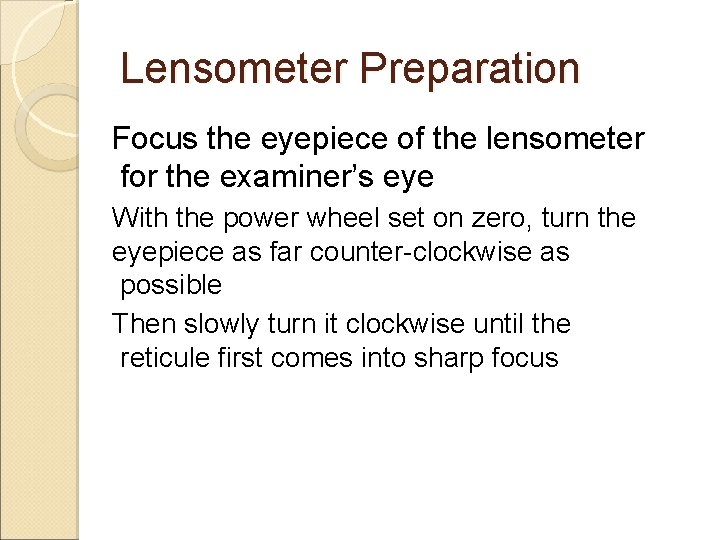 Lensometer Preparation Focus the eyepiece of the lensometer for the examiner’s eye With the