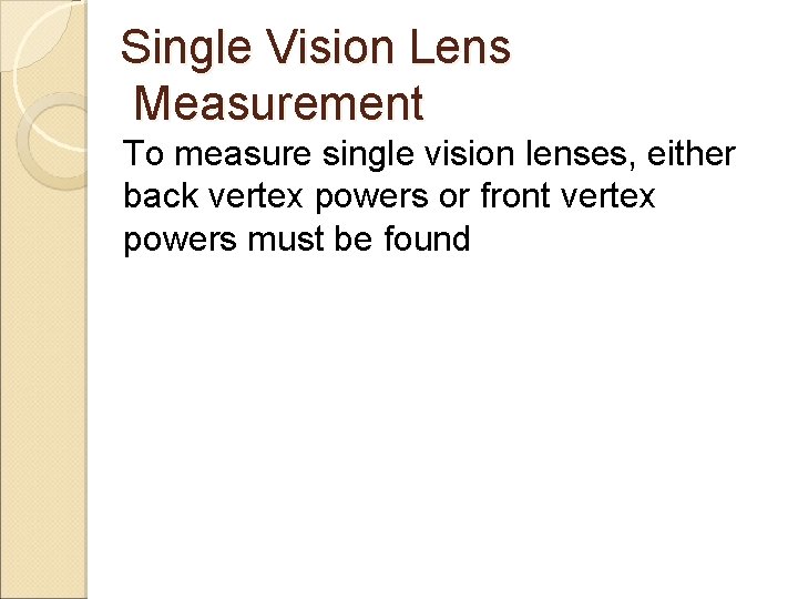 Single Vision Lens Measurement To measure single vision lenses, either back vertex powers or