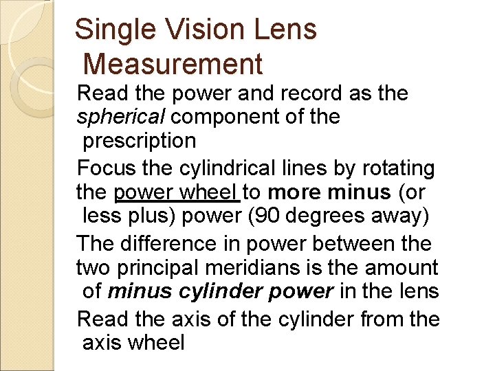 Single Vision Lens Measurement Read the power and record as the spherical component of Single Vision Lens Measurement Read the power and record as the spherical component of