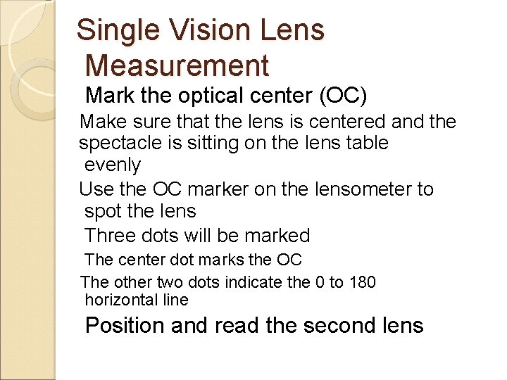 Single Vision Lens Measurement Mark the optical center (OC) Make sure that the lens