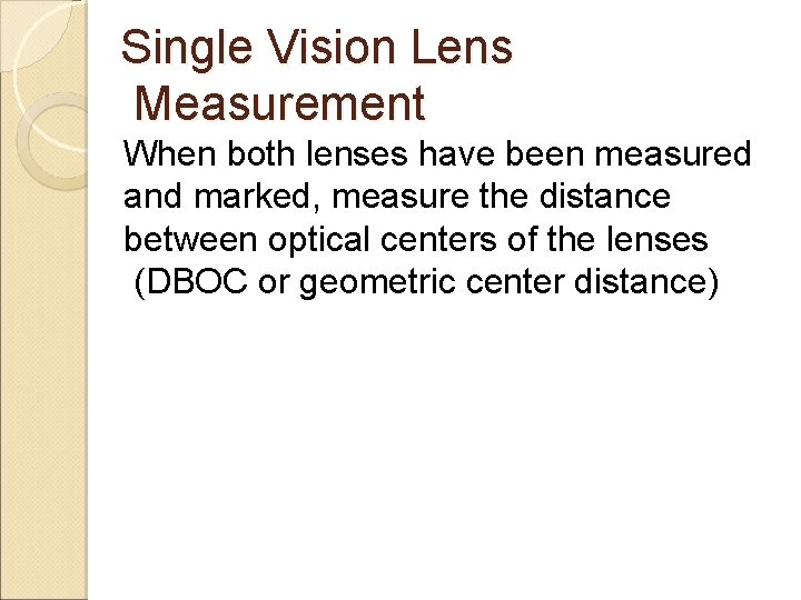 Single Vision Lens Measurement When both lenses have been measured and marked, measure the Single Vision Lens Measurement When both lenses have been measured and marked, measure the