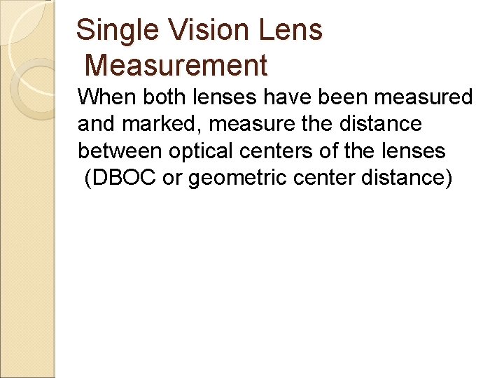 Single Vision Lens Measurement When both lenses have been measured and marked, measure the