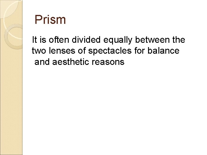 Prism It is often divided equally between the two lenses of spectacles for balance