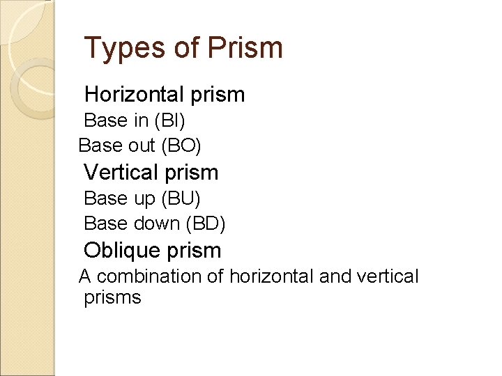 Types of Prism Horizontal prism Base in (BI) Base out (BO) Vertical prism Base