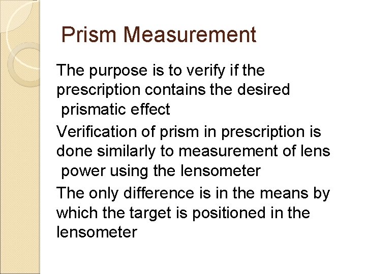 Prism Measurement The purpose is to verify if the prescription contains the desired prismatic