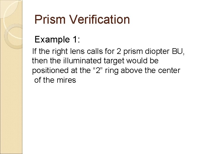 Prism Verification Example 1: If the right lens calls for 2 prism diopter BU, Prism Verification Example 1: If the right lens calls for 2 prism diopter BU,