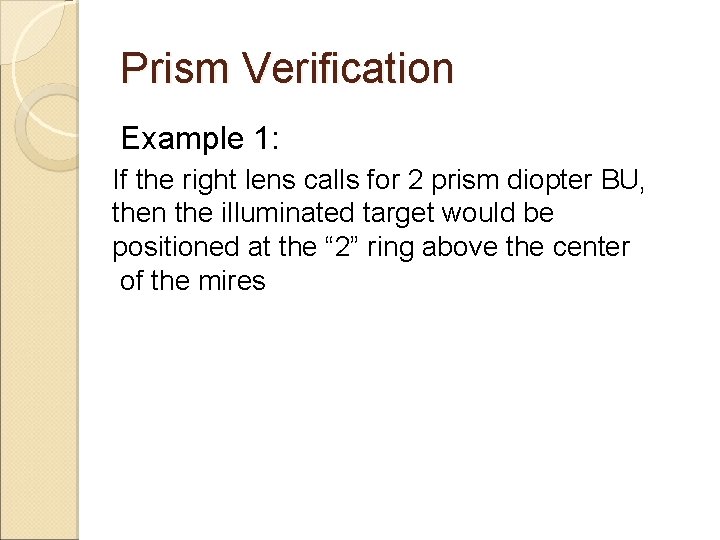 Prism Verification Example 1: If the right lens calls for 2 prism diopter BU,