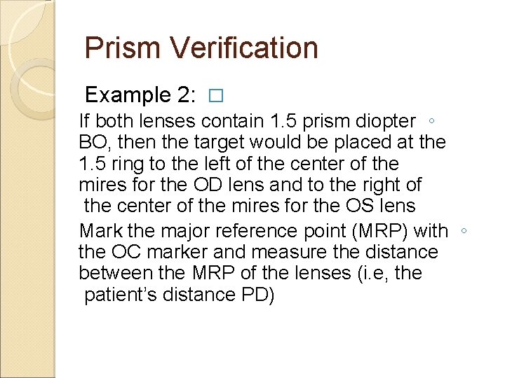 Prism Verification Example 2: � If both lenses contain 1. 5 prism diopter ◦ Prism Verification Example 2: � If both lenses contain 1. 5 prism diopter ◦