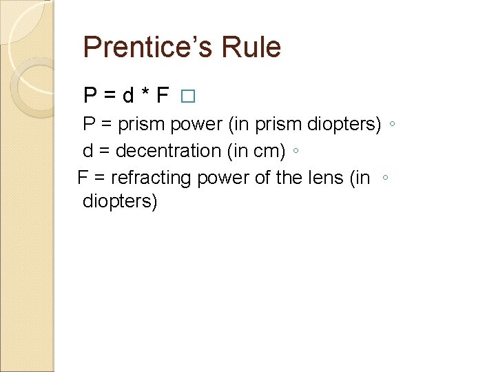Prentice’s Rule P=d*F � P = prism power (in prism diopters) ◦ d =