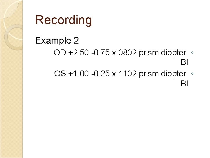 Recording Example 2 OD +2. 50 -0. 75 x 0802 prism diopter ◦ BI Recording Example 2 OD +2. 50 -0. 75 x 0802 prism diopter ◦ BI