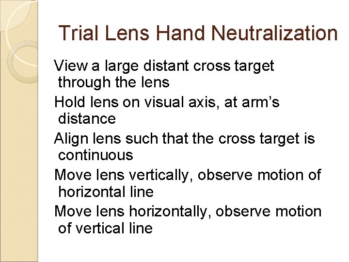 Trial Lens Hand Neutralization View a large distant cross target through the lens Hold