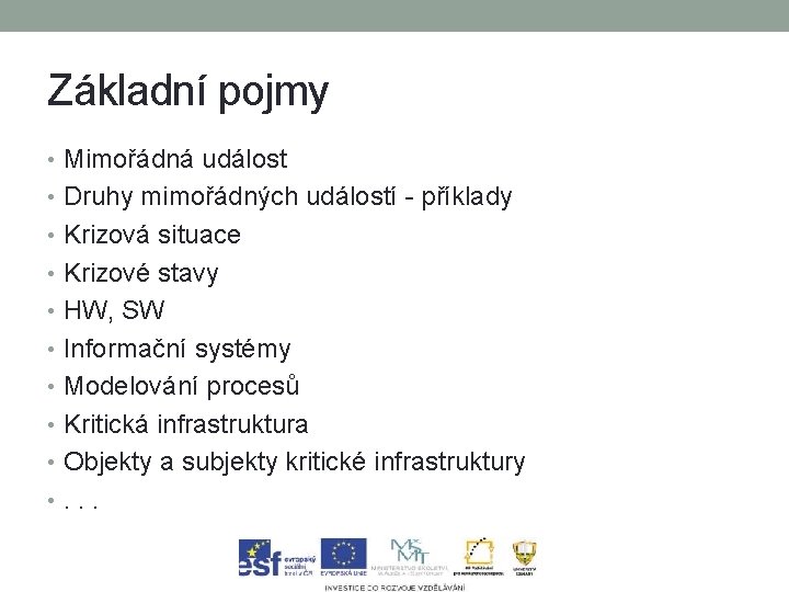 Základní pojmy • Mimořádná událost • Druhy mimořádných událostí - příklady • Krizová situace