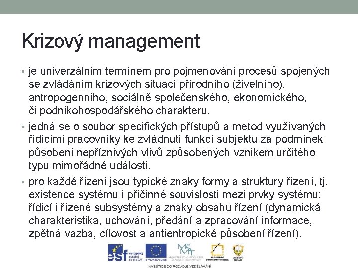 Krizový management • je univerzálním termínem pro pojmenování procesů spojených se zvládáním krizových situací