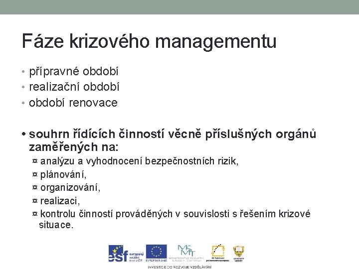 Fáze krizového managementu • přípravné období • realizační období • období renovace • souhrn