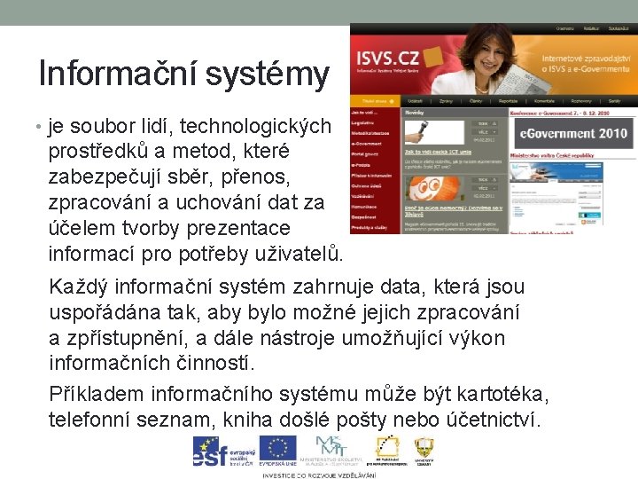 Informační systémy • je soubor lidí, technologických prostředků a metod, které zabezpečují sběr, přenos,