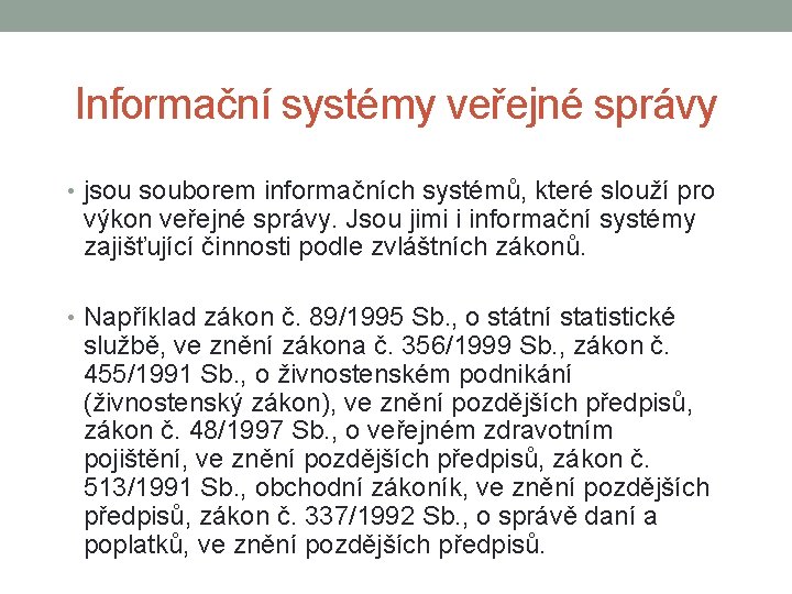 Informační systémy veřejné správy • jsou souborem informačních systémů, které slouží pro výkon veřejné