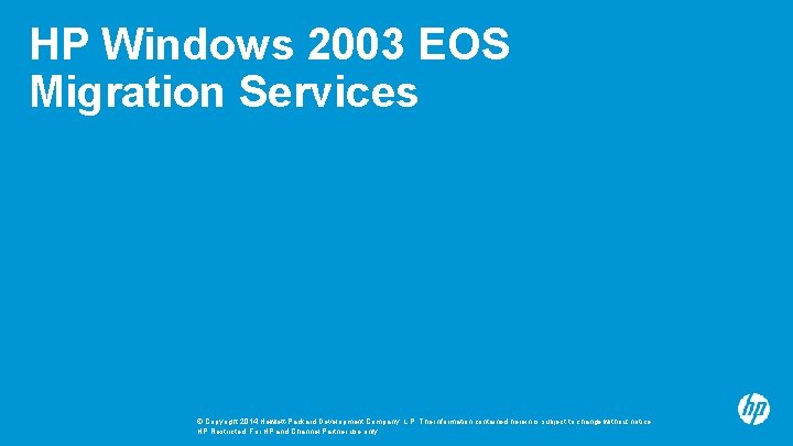 HP Windows 2003 EOS Migration Services © Copyright 2014 Hewlett-Packard Development Company, L. P.