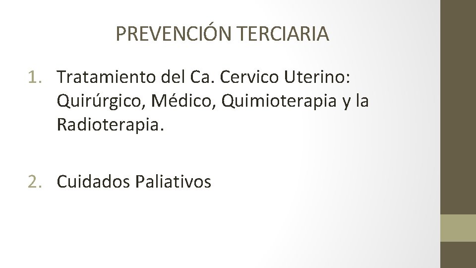 PREVENCIÓN TERCIARIA 1. Tratamiento del Ca. Cervico Uterino: Quirúrgico, Médico, Quimioterapia y la Radioterapia.