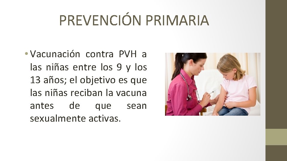 PREVENCIÓN PRIMARIA • Vacunación contra PVH a las niñas entre los 9 y los