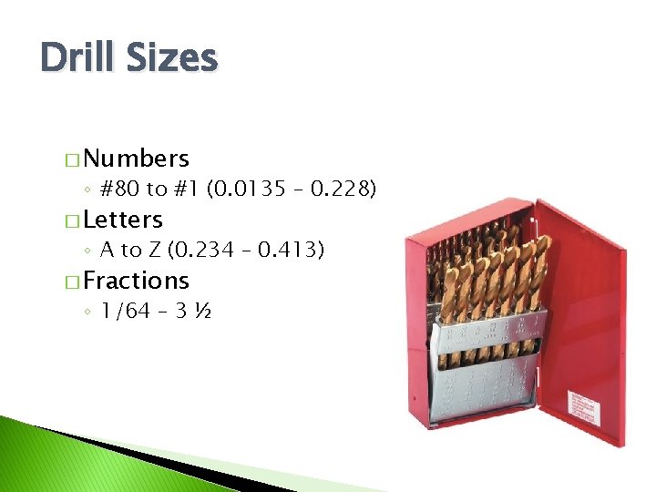 Drill Sizes � Numbers ◦ #80 to #1 (0. 0135 – 0. 228) �