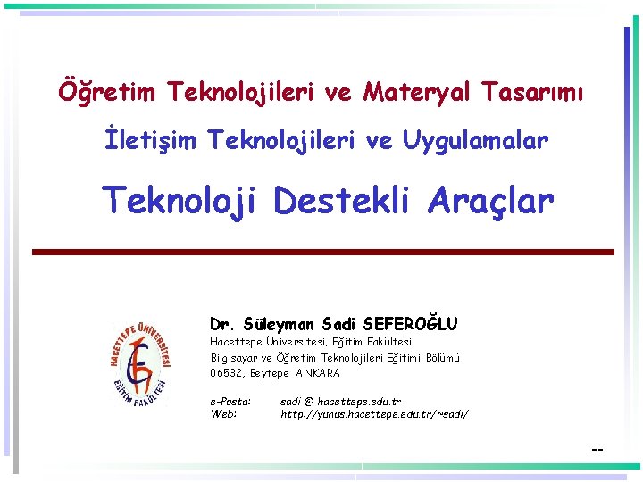 Öğretim Teknolojileri ve Materyal Tasarımı İletişim Teknolojileri ve Uygulamalar Teknoloji Destekli Araçlar Dr. Süleyman