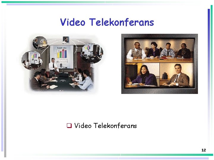 Video Telekonferans q Video Telekonferans 12 