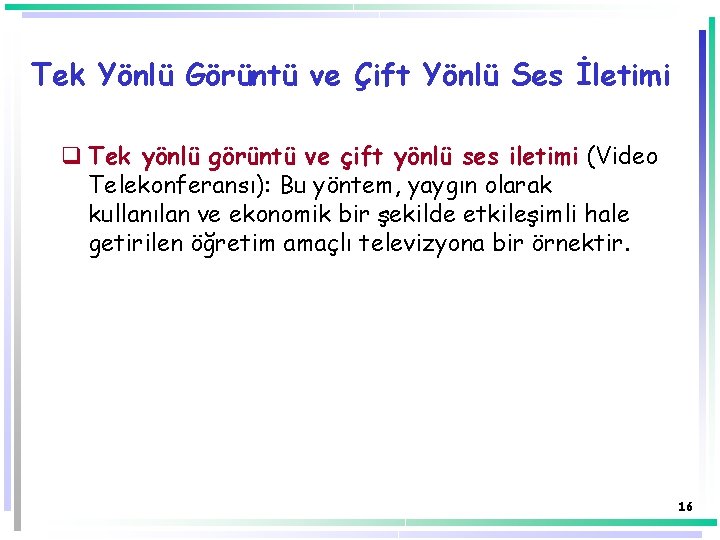 Tek Yönlü Görüntü ve Çift Yönlü Ses İletimi q Tek yönlü görüntü ve çift