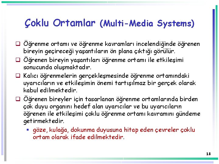 Çoklu Ortamlar (Multi-Media Systems) q Öğrenme ortamı ve öğrenme kavramları incelendiğinde öğrenen bireyin geçireceği