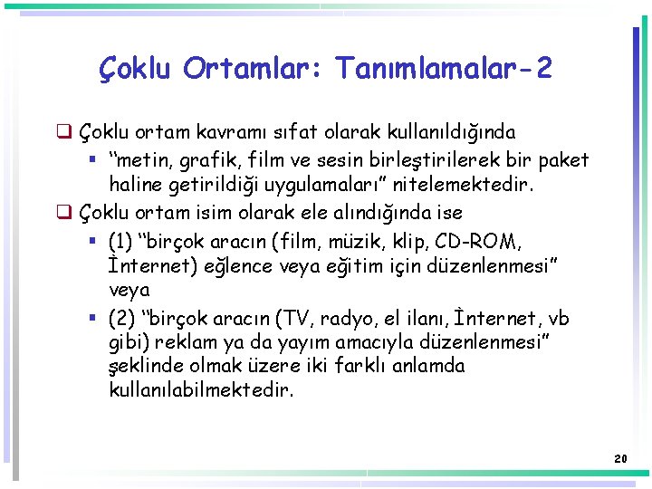 Çoklu Ortamlar: Tanımlamalar-2 q Çoklu ortam kavramı sıfat olarak kullanıldığında § “metin, grafik, film