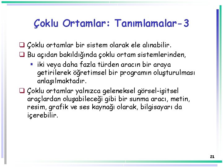 Çoklu Ortamlar: Tanımlamalar-3 q Çoklu ortamlar bir sistem olarak ele alınabilir. q Bu açıdan