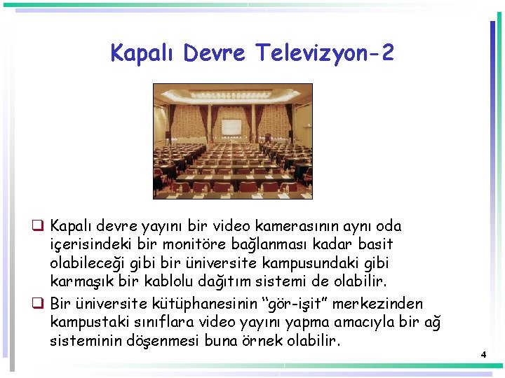 Kapalı Devre Televizyon-2 q Kapalı devre yayını bir video kamerasının aynı oda içerisindeki bir