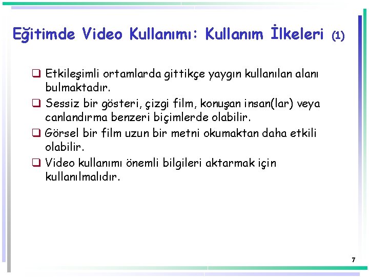 Eğitimde Video Kullanımı: Kullanım İlkeleri (1) q Etkileşimli ortamlarda gittikçe yaygın kullanılan alanı bulmaktadır.