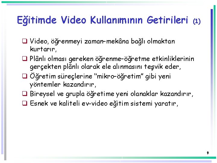 Eğitimde Video Kullanımının Getirileri (1) q Video, öğrenmeyi zaman–mekâna bağlı olmaktan kurtarır, q Plânlı