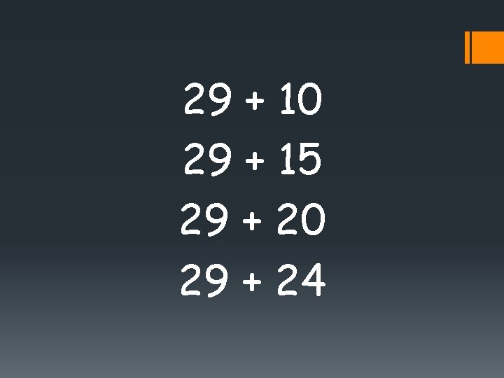 29 + 10 29 + 15 29 + 20 29 + 24 